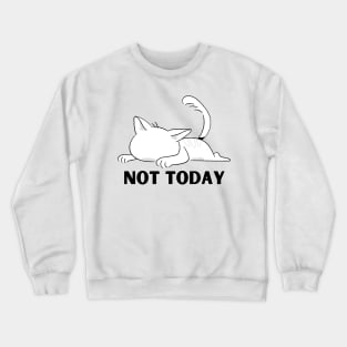 Not today Crewneck Sweatshirt